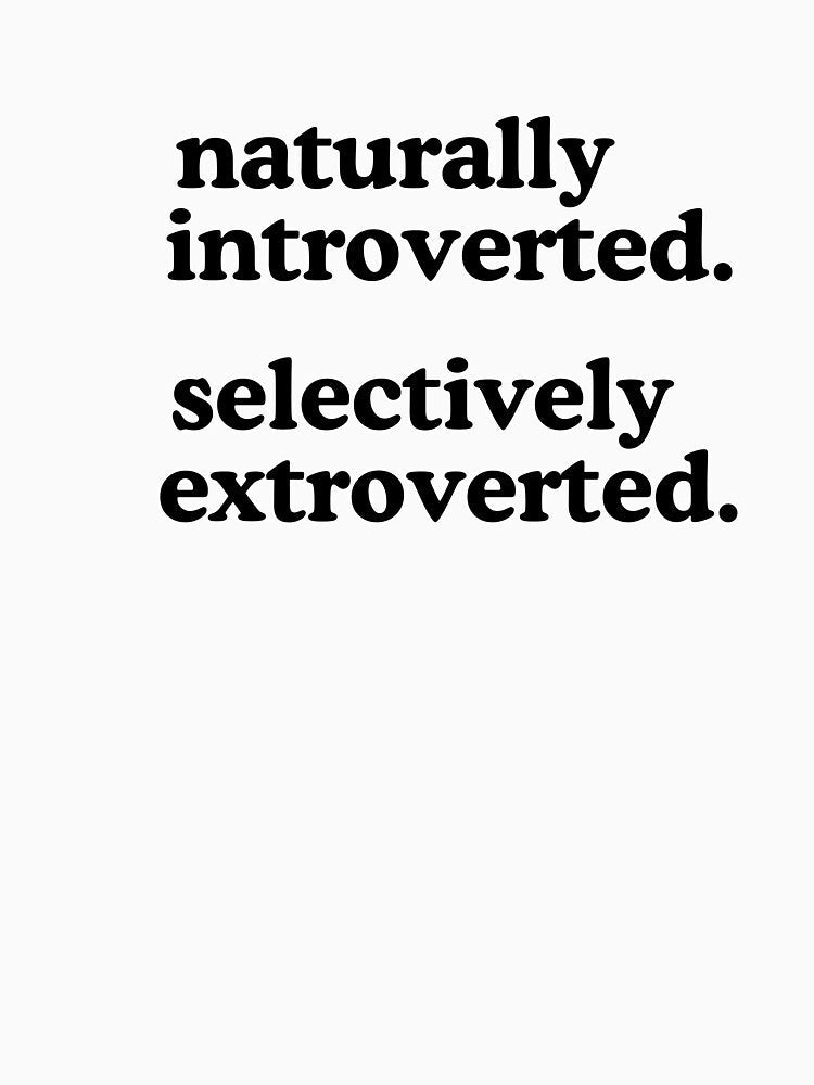 Naturally introverted/selectively extroverted by Boldensdesigns Unisex T-shirt, Sweatshirt, Hoodie, Long Sleeve Tee