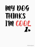 Mens My Dog Thinks Im Cool Funny Sarcastic Humor Novelty Puppy Tee by h2qhoangquoc Unisex T-shirt, Sweatshirt, Hoodie, Long Sleeve Tee