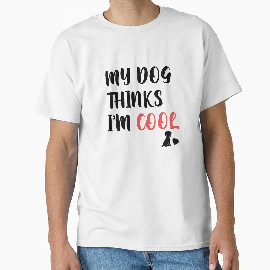 Mens My Dog Thinks Im Cool Funny Sarcastic Humor Novelty Puppy Tee by h2qhoangquoc Unisex T-shirt, Sweatshirt, Hoodie, Long Sleeve Tee