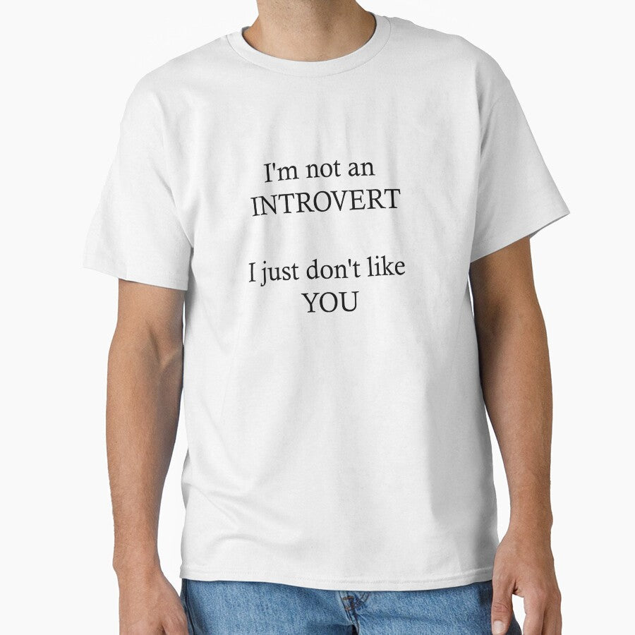 I'm not an introvert. I just don't like you. by JokesAndFun Unisex T-shirt, Sweatshirt, Hoodie, Long Sleeve Tee