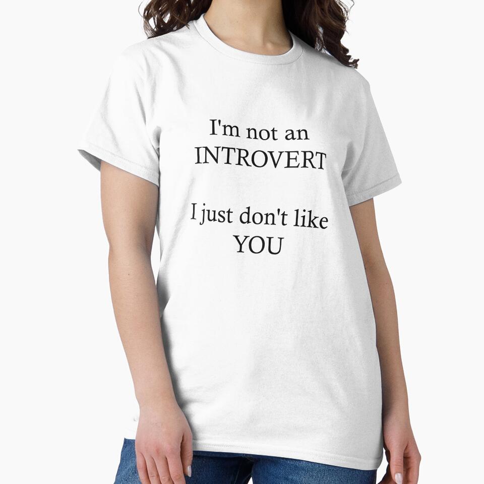 I'm not an introvert. I just don't like you. by JokesAndFun Unisex T-shirt, Sweatshirt, Hoodie, Long Sleeve Tee